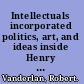 Intellectuals incorporated politics, art, and ideas inside Henry Luce's media empire /