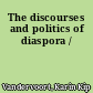 The discourses and politics of diaspora /