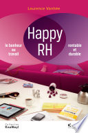 Happy RH : le bonheur au travail, rentable et durable /