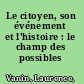 Le citoyen, son événement et l'histoire : le champ des possibles /