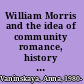 William Morris and the idea of community romance, history and propaganda, 1880-1914 /