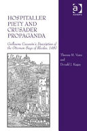 Hospitaller piety and crusader propaganda : Guillaume Caoursin's description of the Ottoman siege of Rhodes, 1480 /