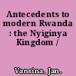 Antecedents to modern Rwanda : the Nyiginya Kingdom /