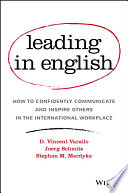 Leading in English : how to confidently communicate and inspire others in the international workplace /