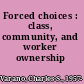 Forced choices : class, community, and worker ownership /