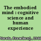 The embodied mind : cognitive science and human experience /