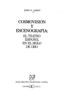 Cosmovisión y escenografía : el teatro español en el siglo de oro /