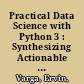 Practical Data Science with Python 3 : Synthesizing Actionable Insights from Data /