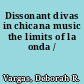 Dissonant divas in chicana music the limits of la onda /