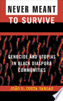 Never meant to survive : genocide and utopias in black diaspora communities /