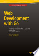 Web Development with Go : Building Scalable Web Apps and RESTful Services /