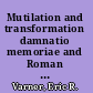 Mutilation and transformation damnatio memoriae and Roman imperial portraiture /