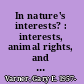 In nature's interests? : interests, animal rights, and environmental ethics /