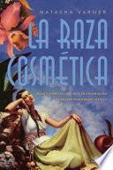La Raza Cosmética Beauty, Identity, and Settler Colonialism in Postrevolutionary Mexico /