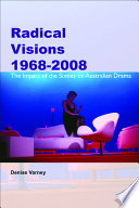 Radical visions 1968-2008 the impact of the sixties on Australian drama /