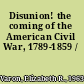 Disunion! the coming of the American Civil War, 1789-1859 /