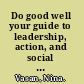 Do good well your guide to leadership, action, and social innovation /