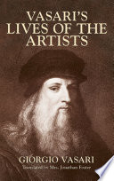 Vasari's lives of the artists : Giotto, Masaccio, Fra Filippo Lippi, Botticelli, Leonardo, Raphael, Michelangelo, Titian /