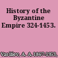 History of the Byzantine Empire 324-1453.