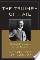 The triumph of hate the political theology of the Hitler movement /