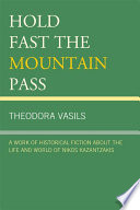 Hold fast the mountain pass a work of historical fiction about the life and world of Nikos Kazantzakis /