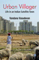 Urban villager : life in an Indian satellite town /