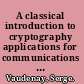 A classical introduction to cryptography applications for communications security /
