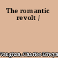 The romantic revolt /