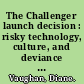 The Challenger launch decision : risky technology, culture, and deviance at NASA /