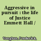 Aggressive in pursuit : the life of Justice Emmett Hall /