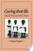 Curing their ills : colonial power and African illness /