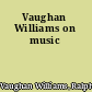 Vaughan Williams on music