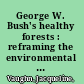 George W. Bush's healthy forests : reframing the environmental  debate /