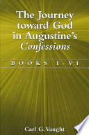 The journey toward God in Augustine's Confessions books I-VI /