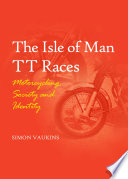 The isle of man TT races : motorcycling, society and identity /