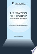 Liberation philosophy : from the Buddha to Omar Khayyam : human evolution from myth-making to rational thinking /