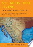 An impossible living in a transborder world culture, confianza, and economy of Mexican-origin populations /