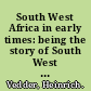 South West Africa in early times: being the story of South West Africa up to the date of Maharero's death in 1890.