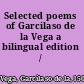 Selected poems of Garcilaso de la Vega a bilingual edition /