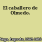 El caballero de Olmedo.