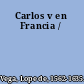 Carlos v en Francia /