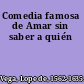 Comedia famosa de Amar sin saber a quién