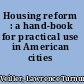 Housing reform : a hand-book for practical use in American cities /
