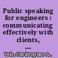 Public speaking for engineers : communicating effectively with clients, the public, and local government /