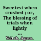 Sweetest when crushed ; or, The blessing of trials when lightly borne : a tale for the young /