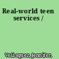 Real-world teen services /