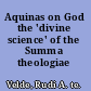 Aquinas on God the 'divine science' of the Summa theologiae /