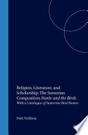 Religion, literature, and scholarship the Sumerian composition Nanše and the birds, with a catalogue of Sumerian bird names /