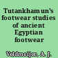 Tutankhamun's footwear studies of ancient Egyptian footwear /