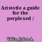 Aristotle a guide for the perplexed /